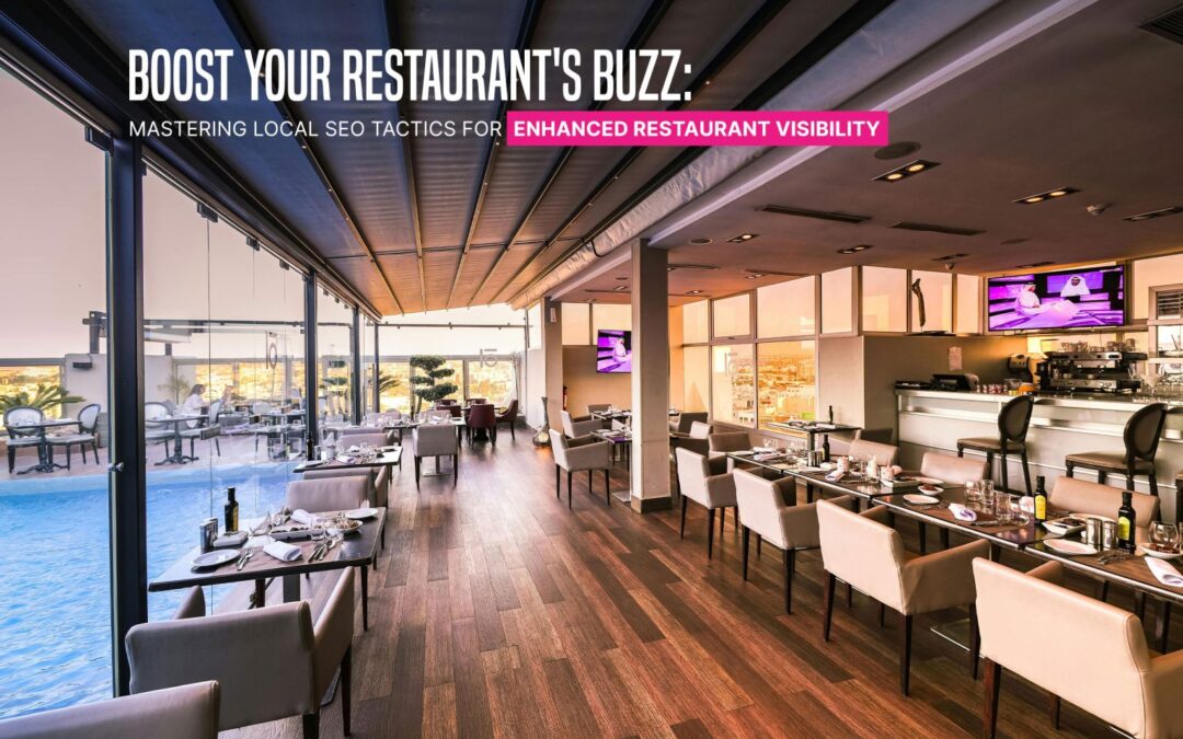 Boost Your Restaurant’s Buzz: Mastering Local SEO Tactics for Enhanced Restaurant Visibility